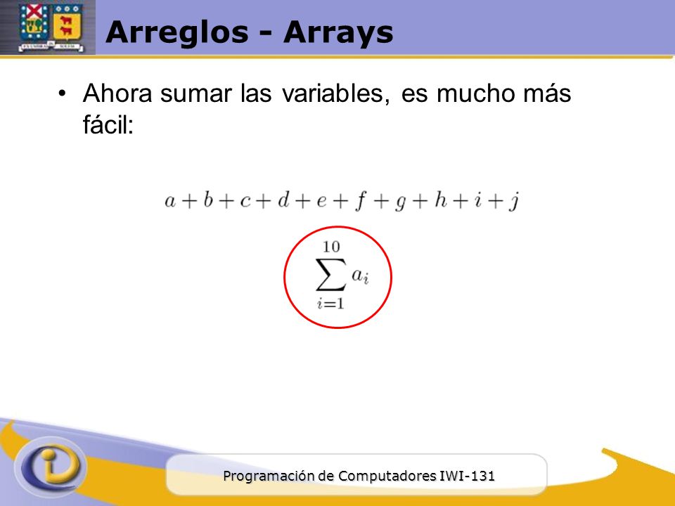 Arreglos - Arrays Ahora sumar las variables, es mucho más fácil: