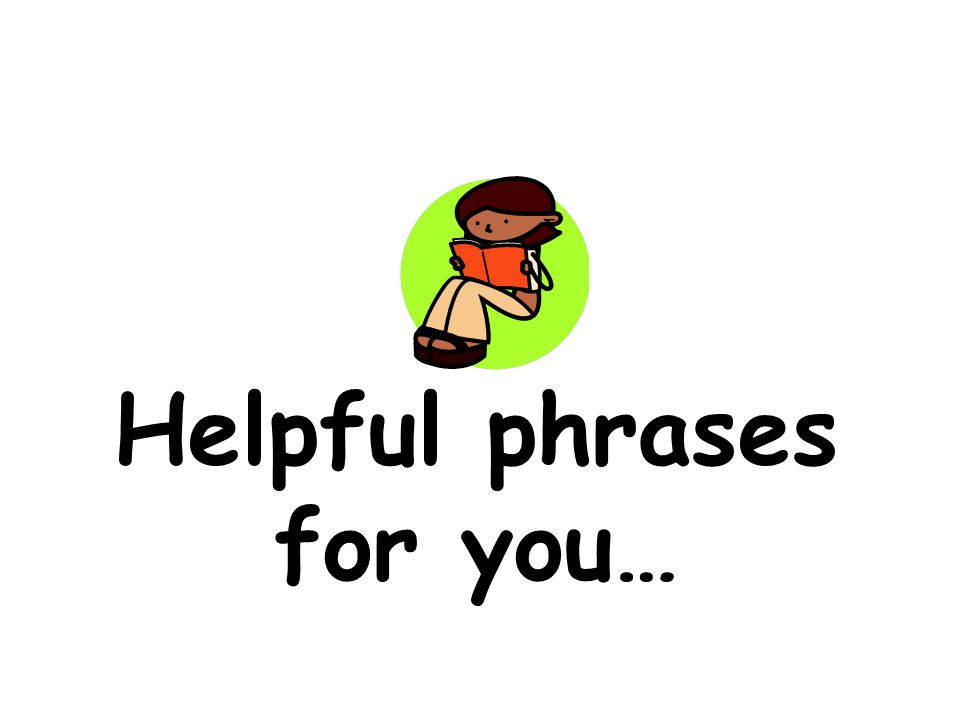 Helpful phrases for you…