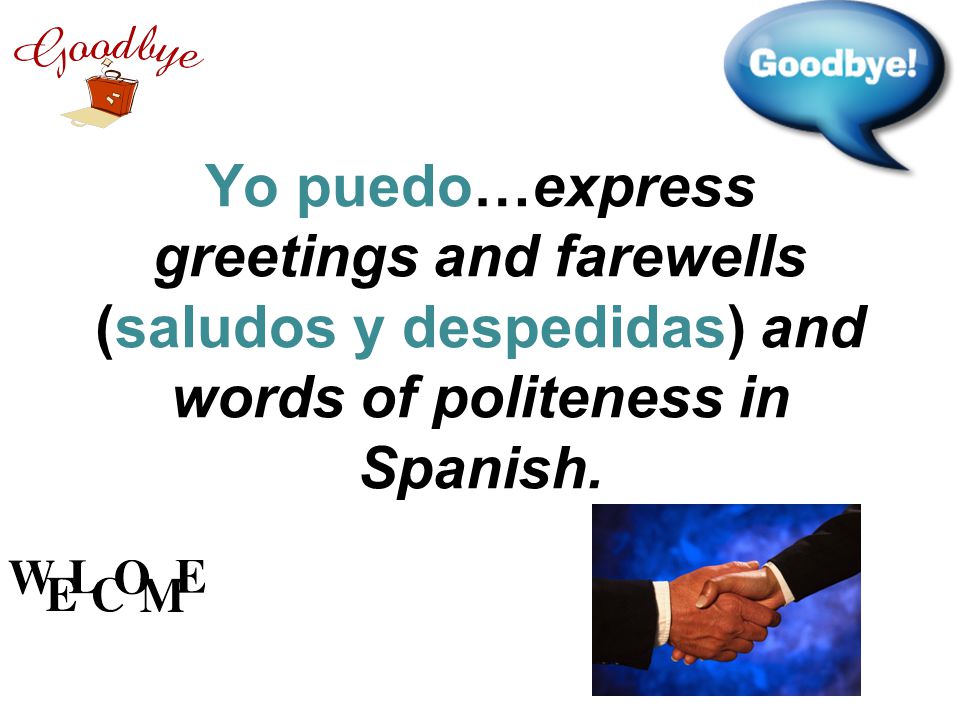 Yo puedo…express greetings and farewells (saludos y despedidas) and words of politeness in Spanish.