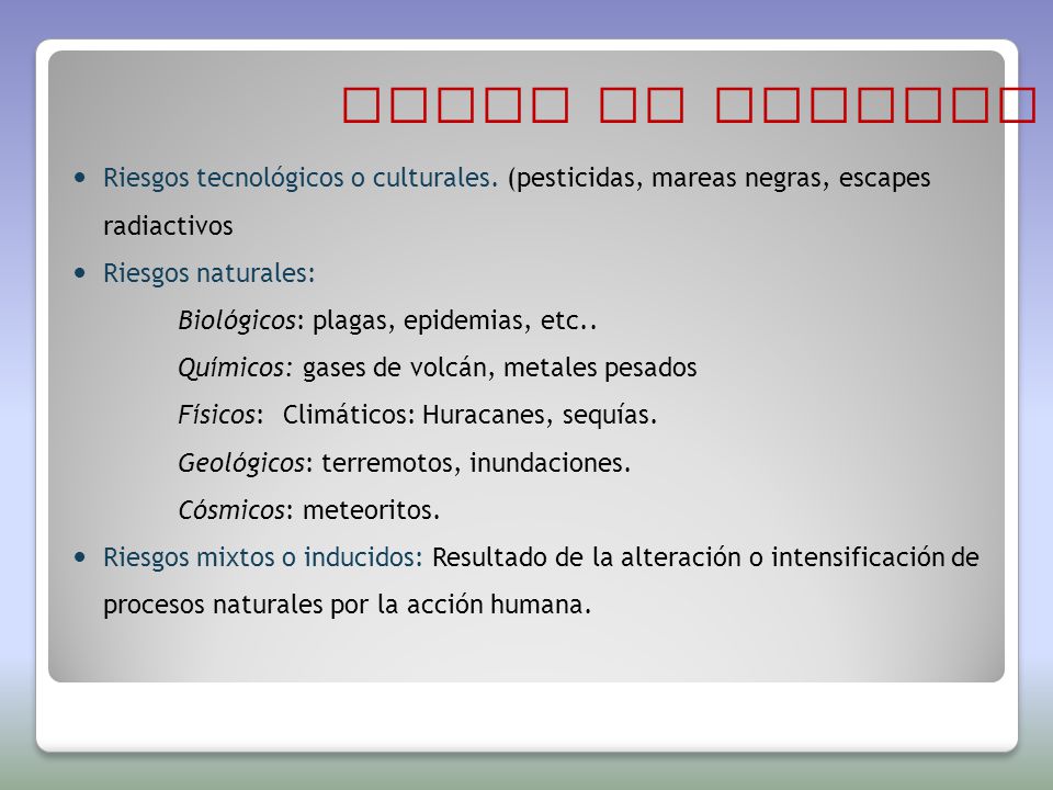 Tipos de riesgos Riesgos tecnológicos o culturales. (pesticidas, mareas negras, escapes radiactivos.