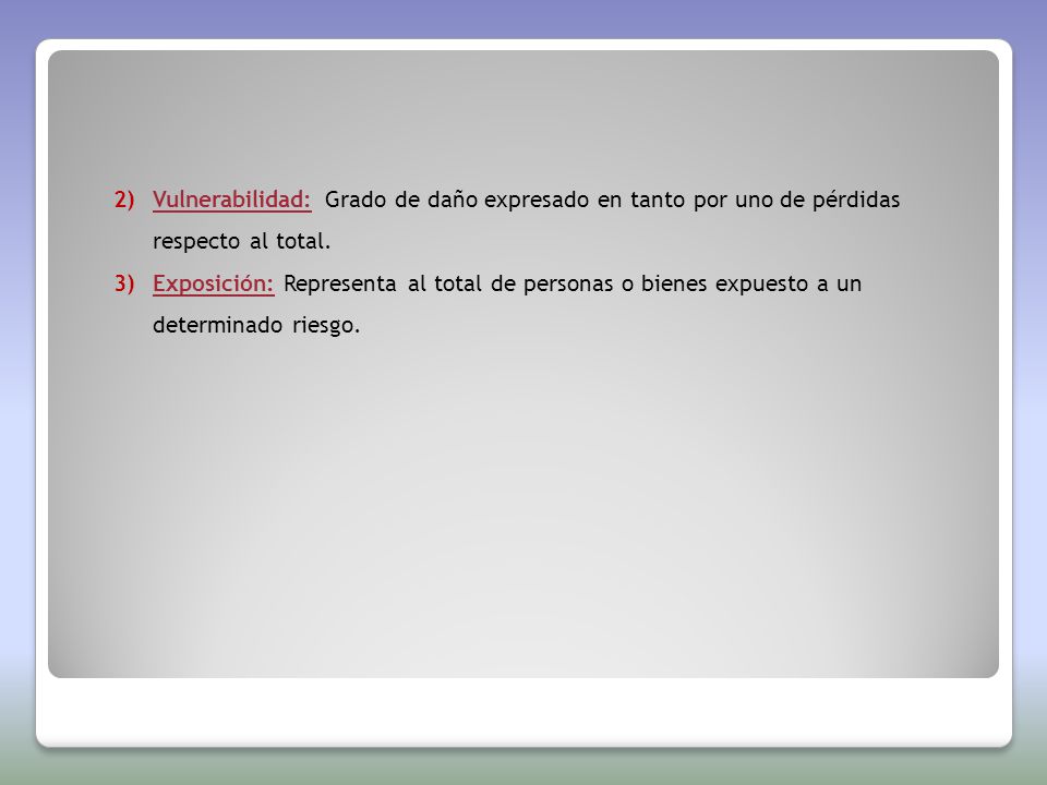 Vulnerabilidad: Grado de daño expresado en tanto por uno de pérdidas respecto al total.