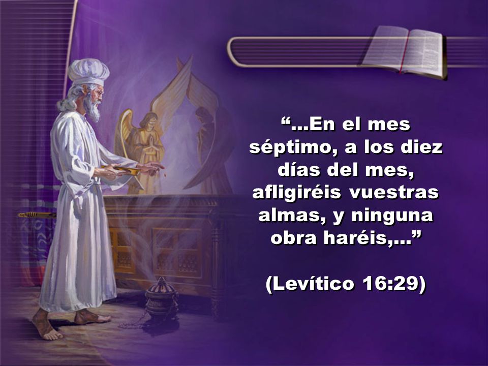 ...En el mes séptimo, a los diez días del mes, afligiréis vuestras almas, y ninguna obra haréis,...