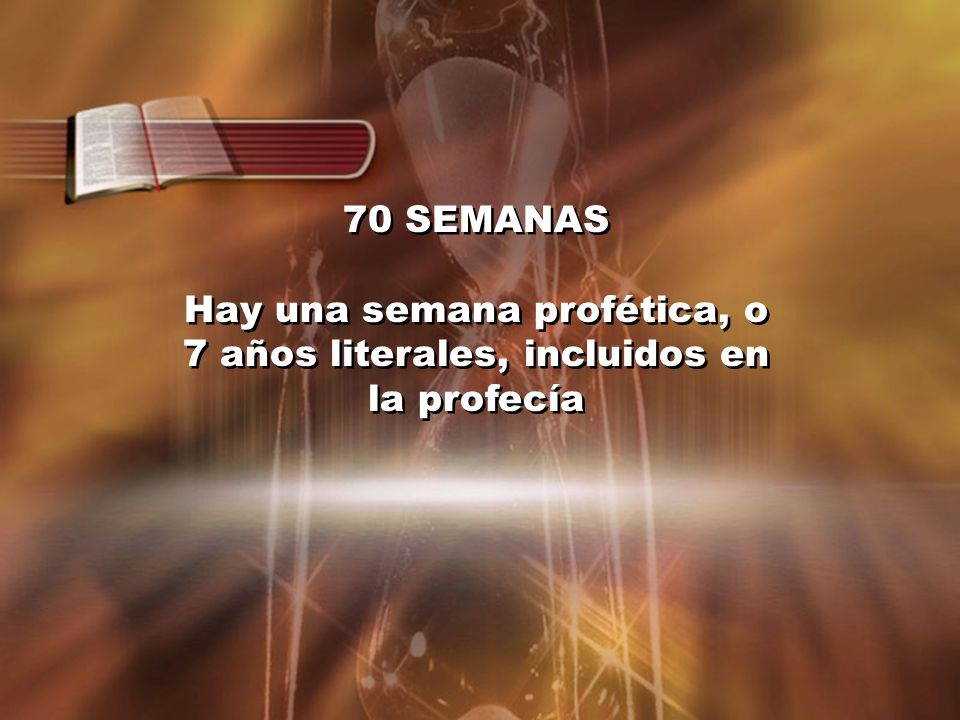 Hay una semana profética, o 7 años literales, incluidos en la profecía