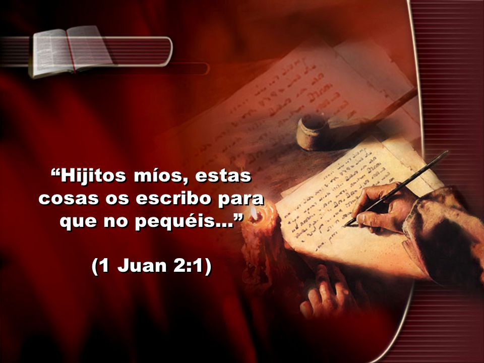Hijitos míos, estas cosas os escribo para que no pequéis...