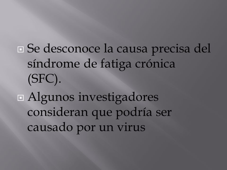 Se desconoce la causa precisa del síndrome de fatiga crónica (SFC).