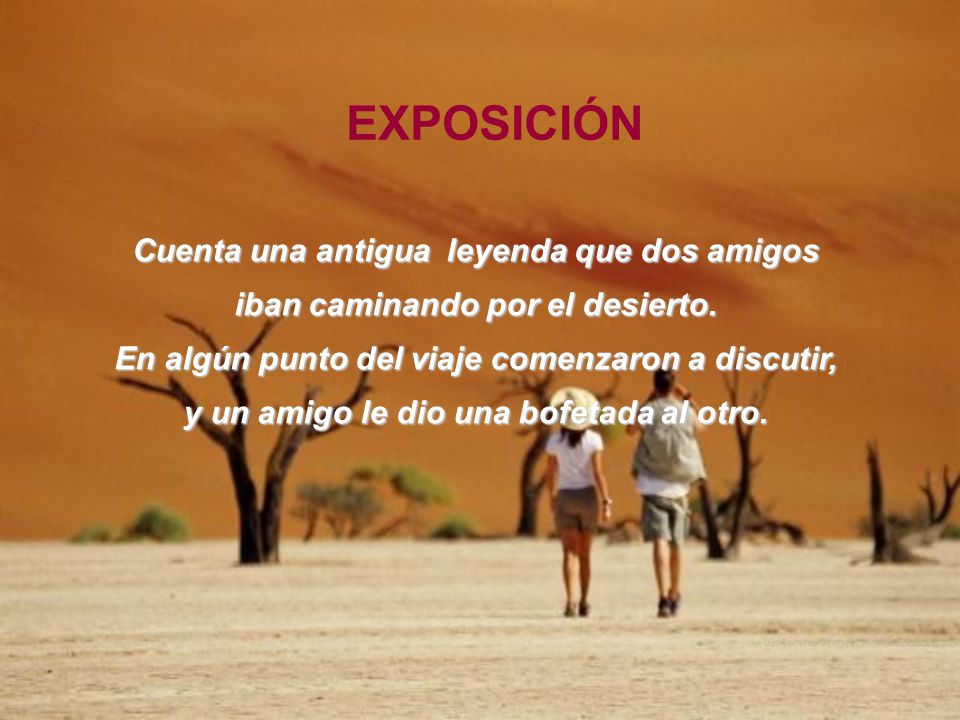 EXPOSICIÓN Cuenta una antigua leyenda que dos amigos iban caminando por el desierto.