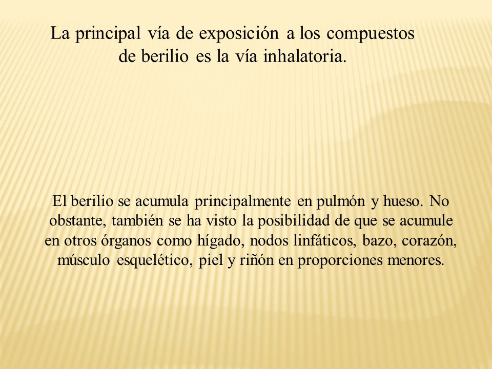 La principal vía de exposición a los compuestos de berilio es la vía inhalatoria.