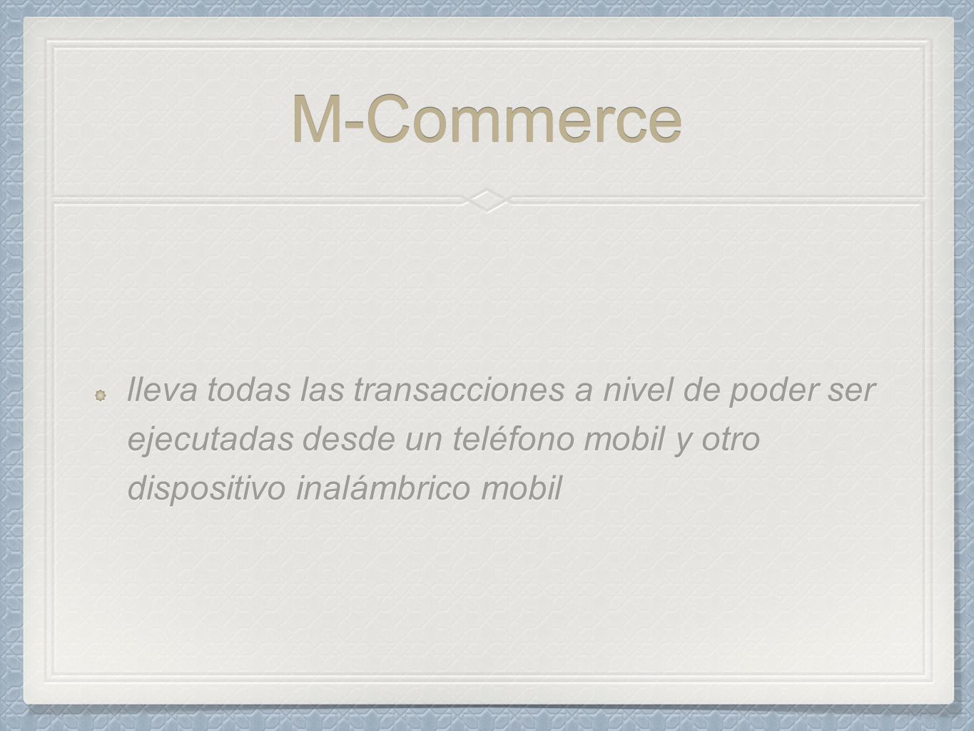 M-Commerce lleva todas las transacciones a nivel de poder ser ejecutadas desde un teléfono mobil y otro dispositivo inalámbrico mobil.