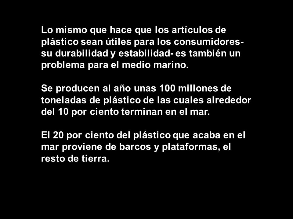 Lo mismo que hace que los artículos de plástico sean útiles para los consumidores- su durabilidad y estabilidad- es también un problema para el medio marino.