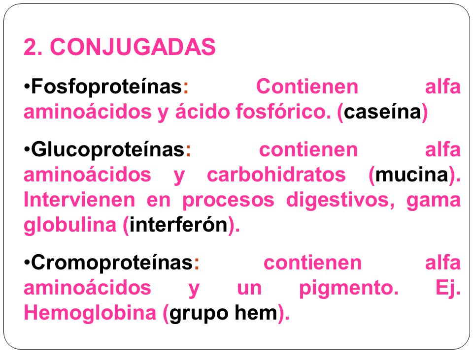 2. CONJUGADAS Fosfoproteínas: Contienen alfa aminoácidos y ácido fosfórico. (caseína)