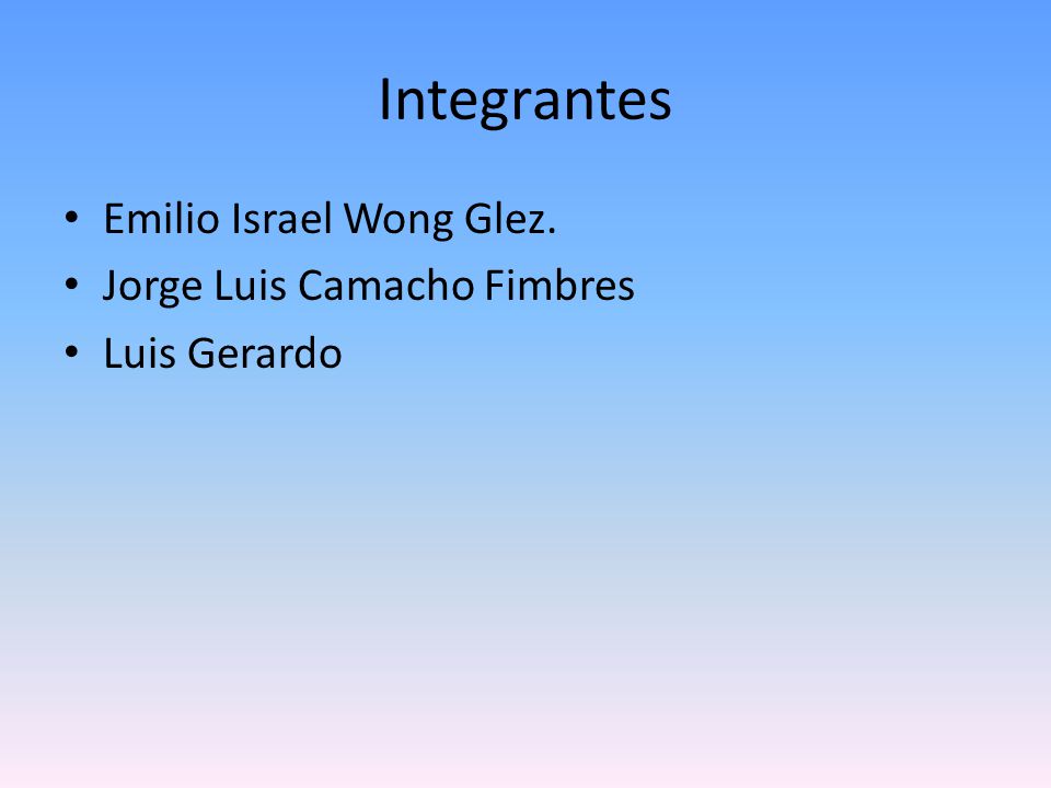 Integrantes Emilio Israel Wong Glez. Jorge Luis Camacho Fimbres
