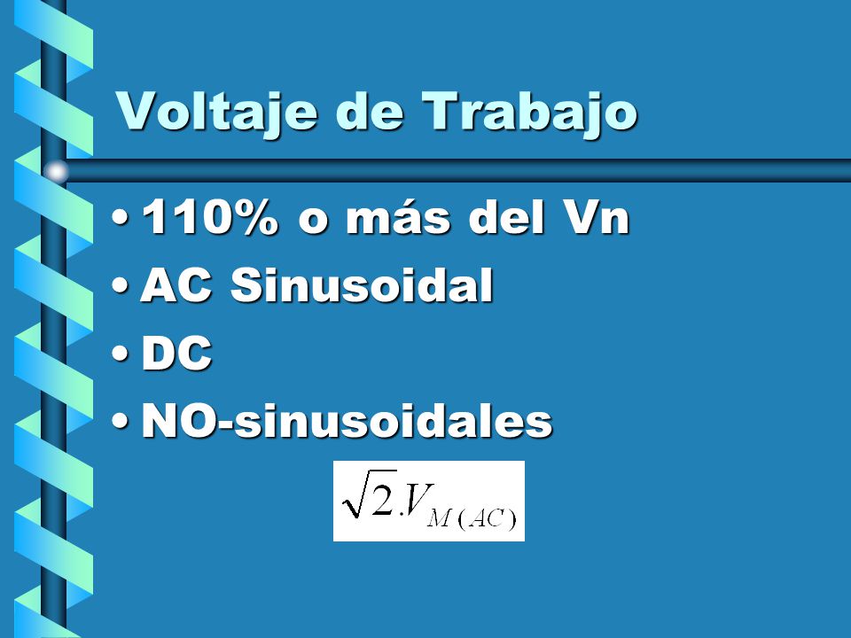 Voltaje de Trabajo 110% o más del Vn AC Sinusoidal DC NO-sinusoidales