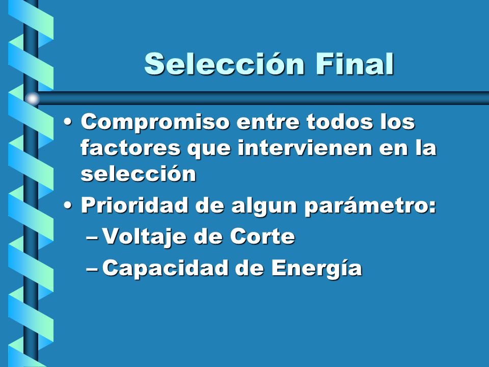Selección Final Compromiso entre todos los factores que intervienen en la selección. Prioridad de algun parámetro: