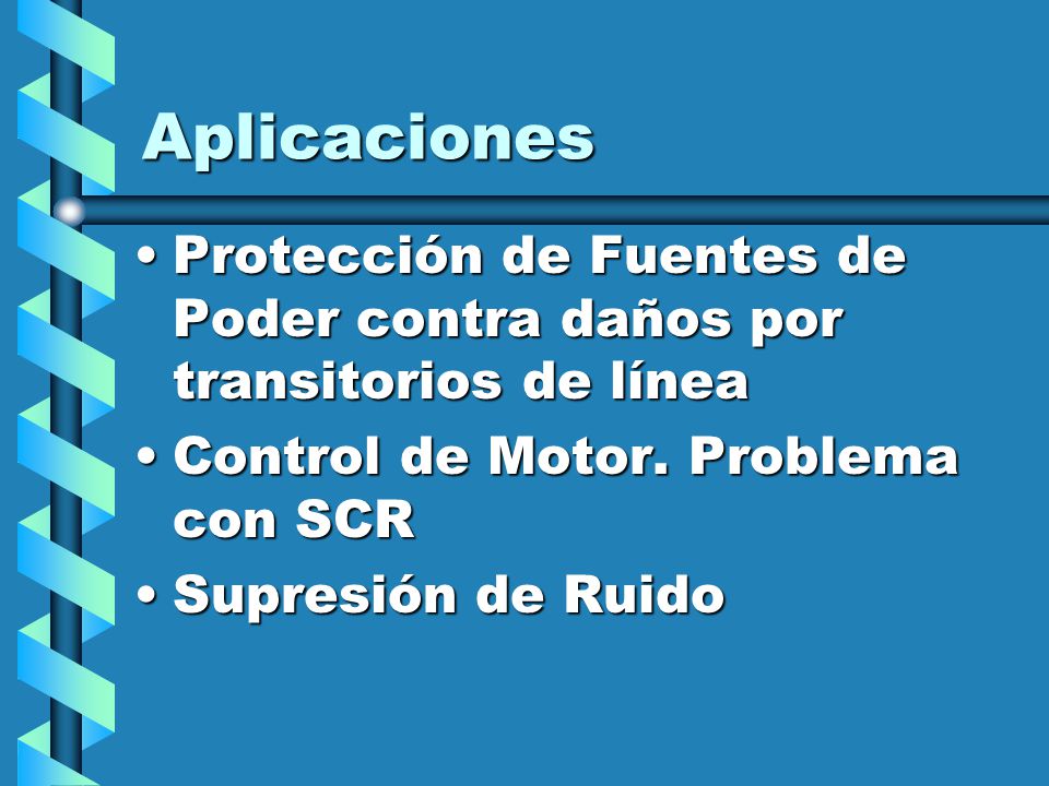 Aplicaciones Protección de Fuentes de Poder contra daños por transitorios de línea. Control de Motor. Problema con SCR.