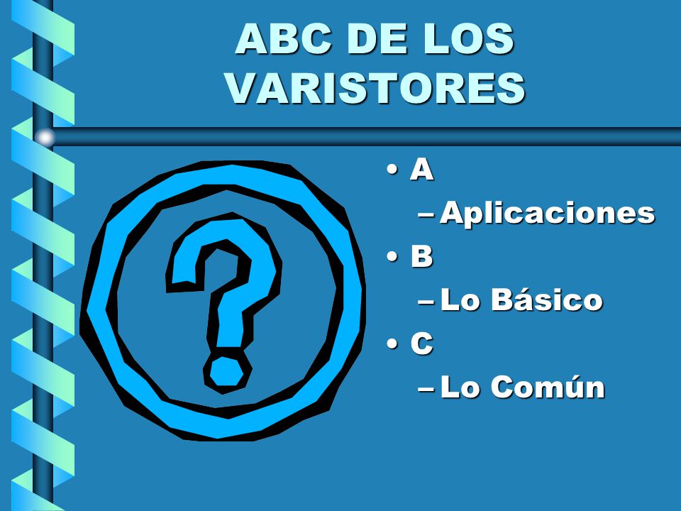 ABC DE LOS VARISTORES A Aplicaciones B Lo Básico C Lo Común