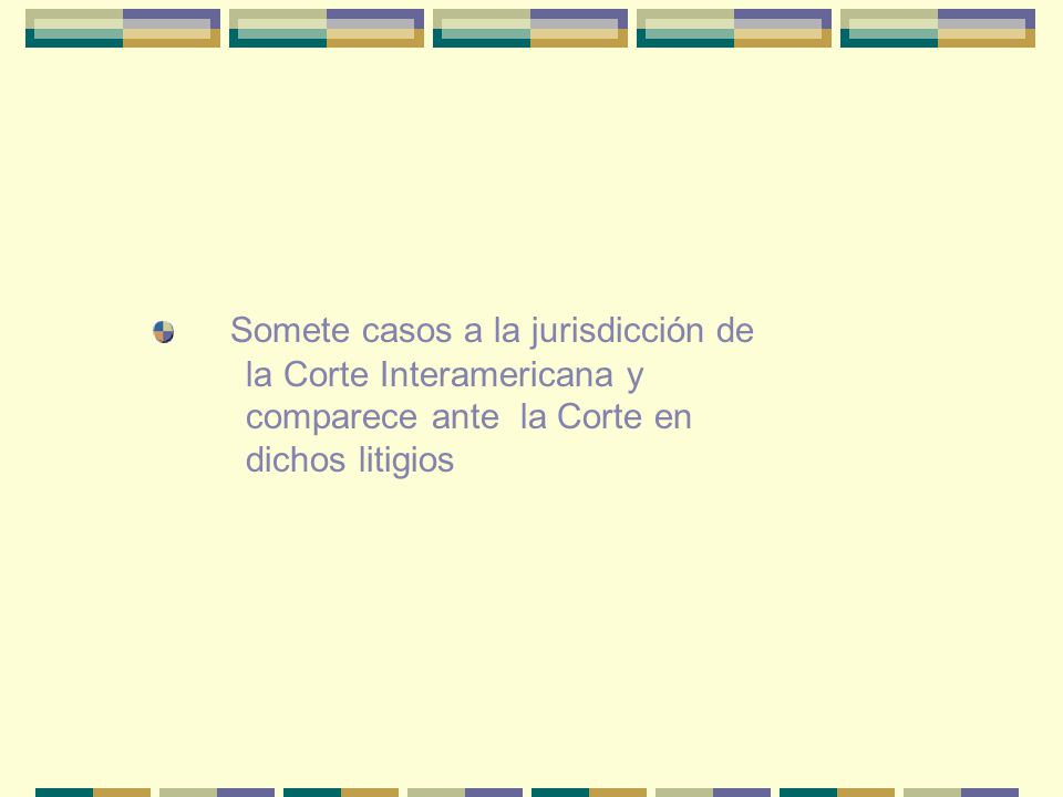 Somete casos a la jurisdicción de la Corte Interamericana y comparece ante la Corte en dichos litigios