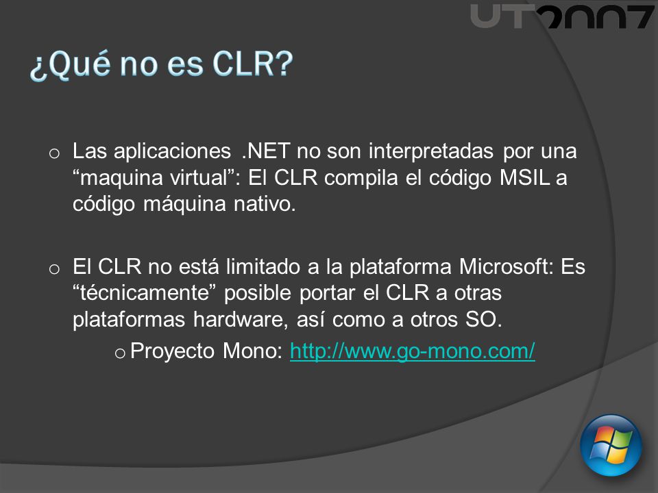 ¿Qué no es CLR Las aplicaciones .NET no son interpretadas por una maquina virtual : El CLR compila el código MSIL a código máquina nativo.