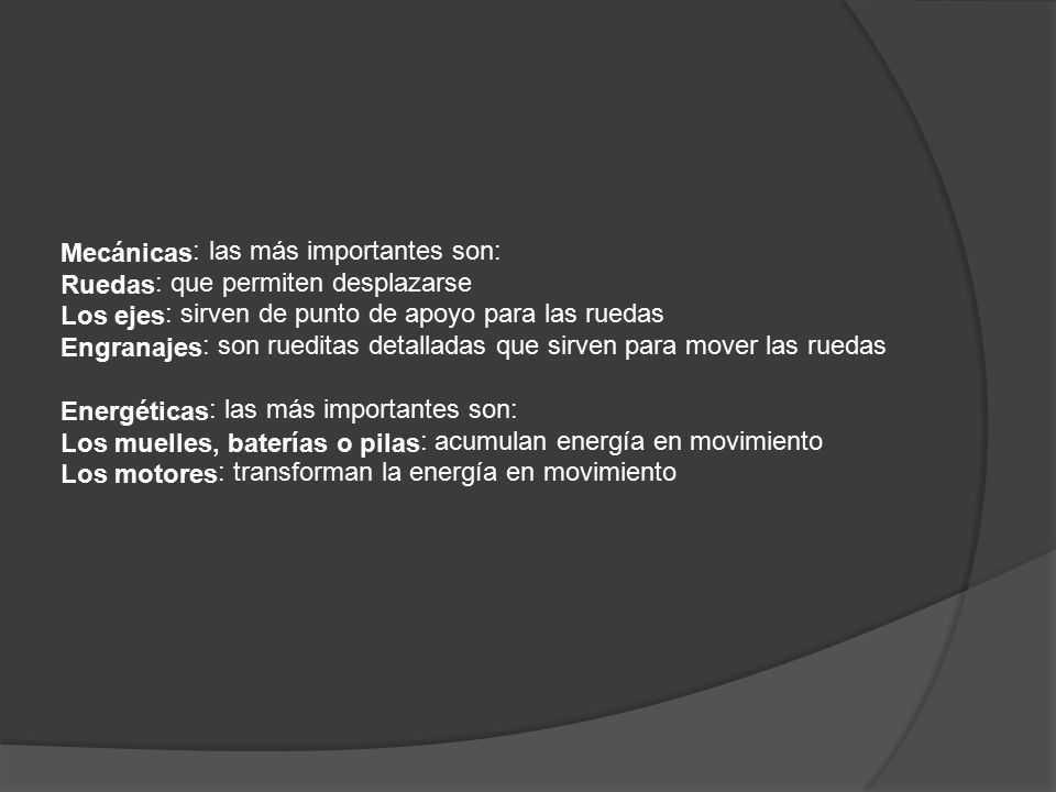 Mecánicas: las más importantes son: Ruedas: que permiten desplazarse