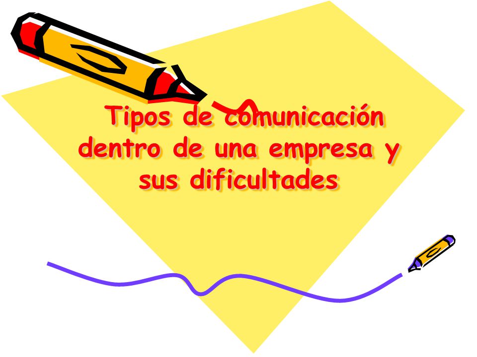 Tipos de comunicación dentro de una empresa y sus dificultades