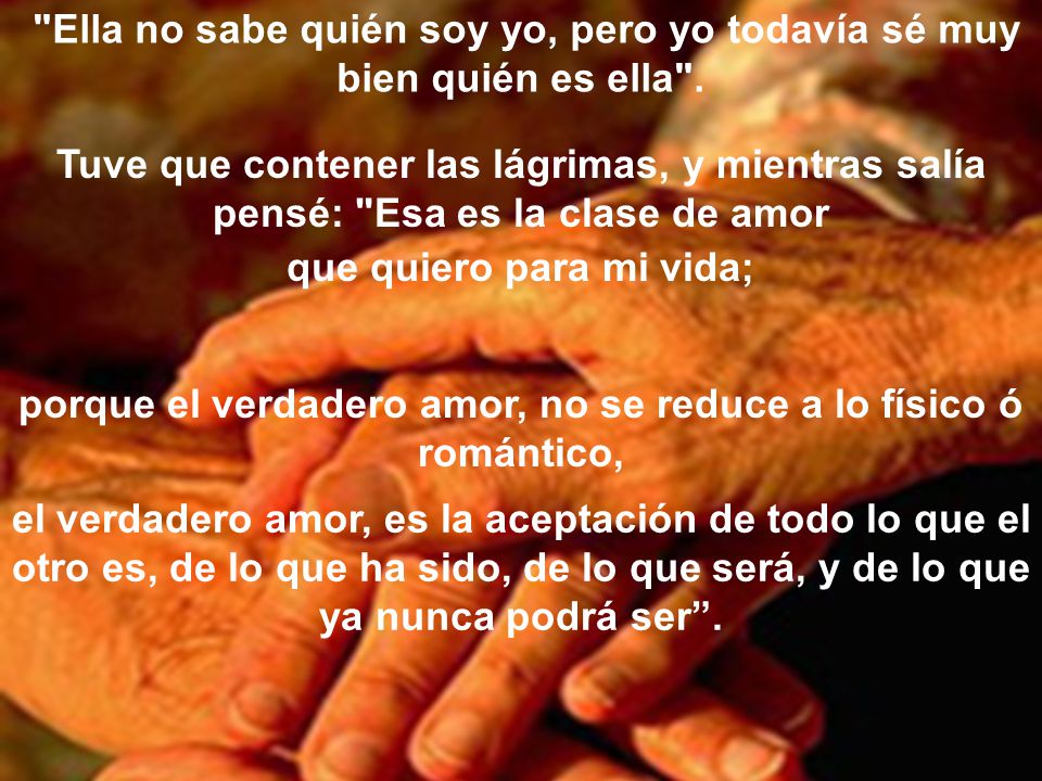 porque el verdadero amor, no se reduce a lo físico ó romántico,