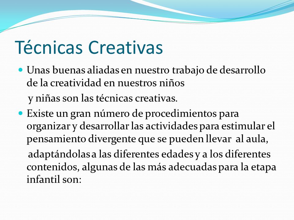 Técnicas Creativas Unas buenas aliadas en nuestro trabajo de desarrollo de la creatividad en nuestros niños.