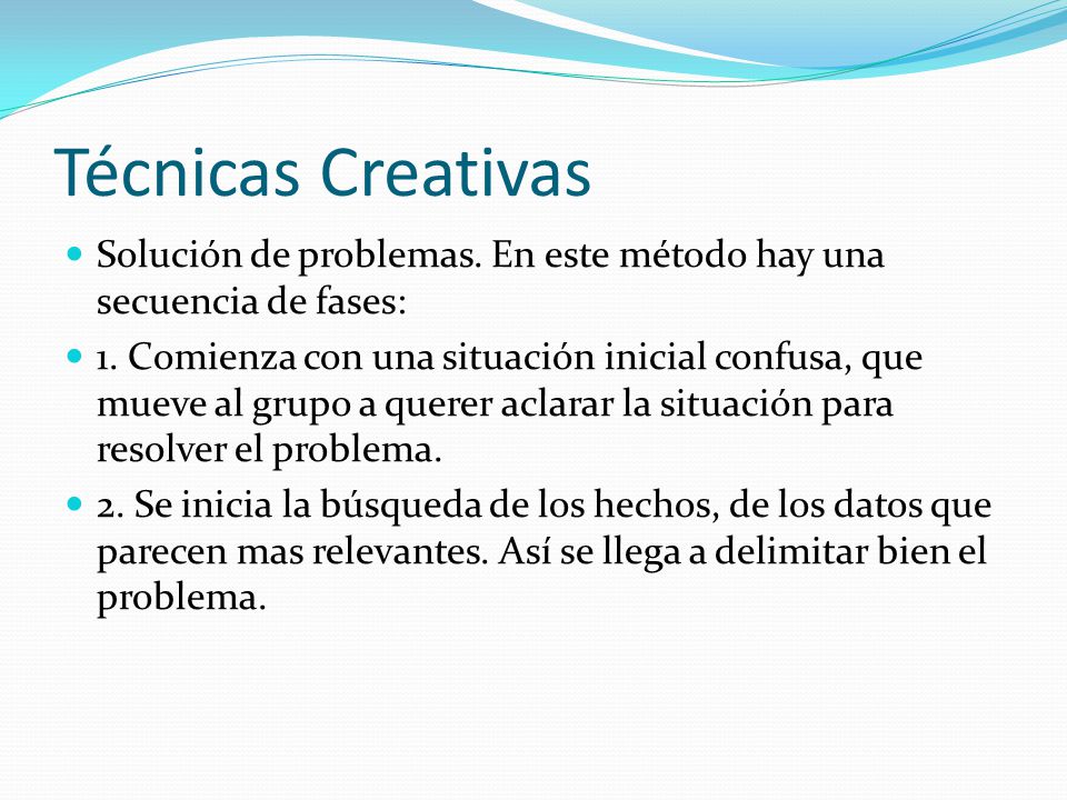 Técnicas Creativas Solución de problemas. En este método hay una secuencia de fases: