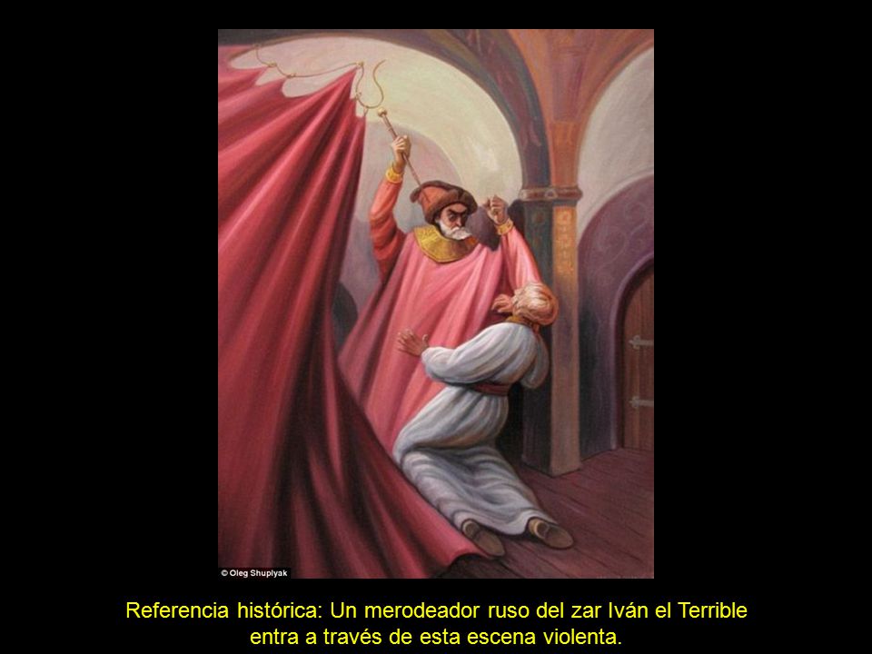 Referencia histórica: Un merodeador ruso del zar Iván el Terrible entra a través de esta escena violenta.