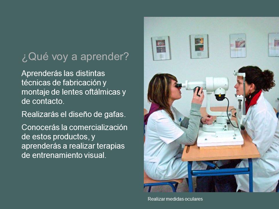 ¿Qué voy a aprender Aprenderás las distintas técnicas de fabricación y montaje de lentes oftálmicas y de contacto.