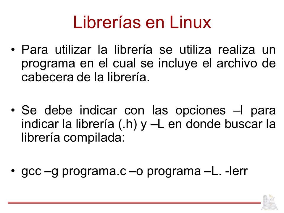 Librerías en Linux Para utilizar la librería se utiliza realiza un programa en el cual se incluye el archivo de cabecera de la librería.