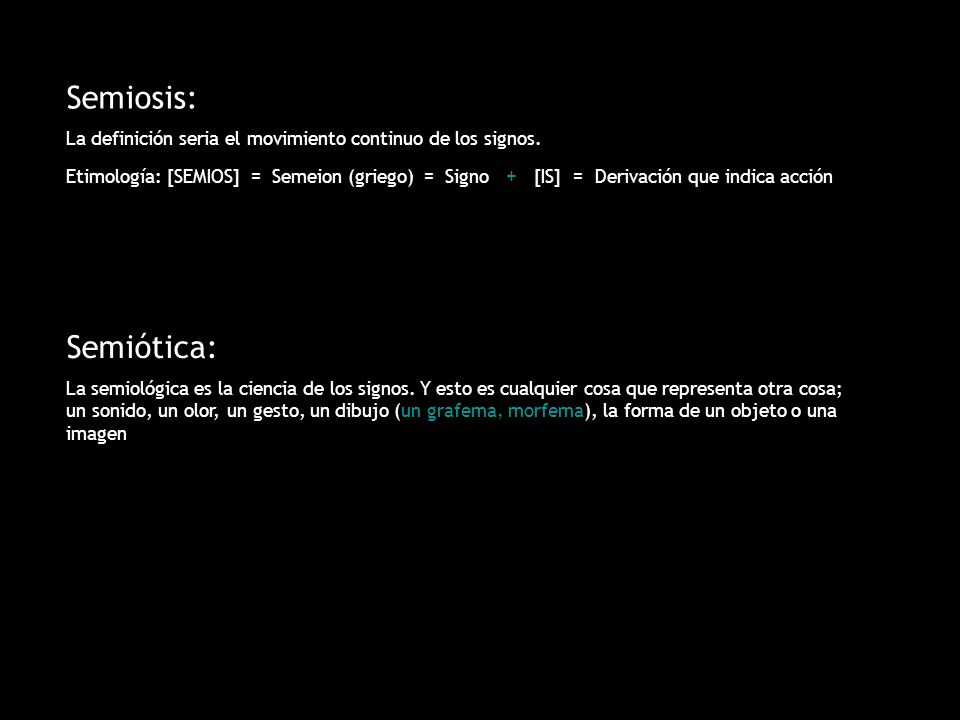 Semiosis: La definición seria el movimiento continuo de los signos.