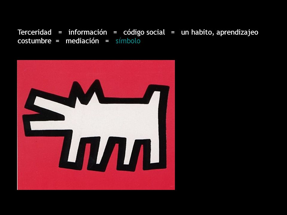 Terceridad = información = código social = un habito, aprendizajeo costumbre = mediación = símbolo