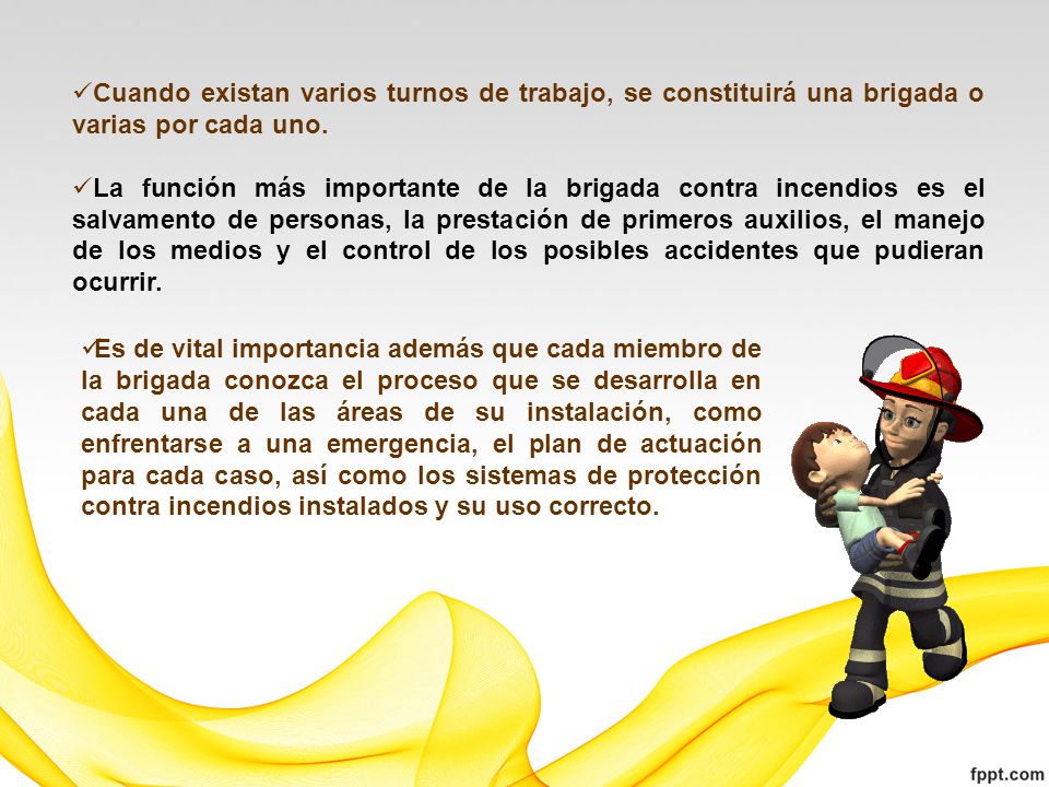 Cuando existan varios turnos de trabajo, se constituirá una brigada o varias por cada uno.