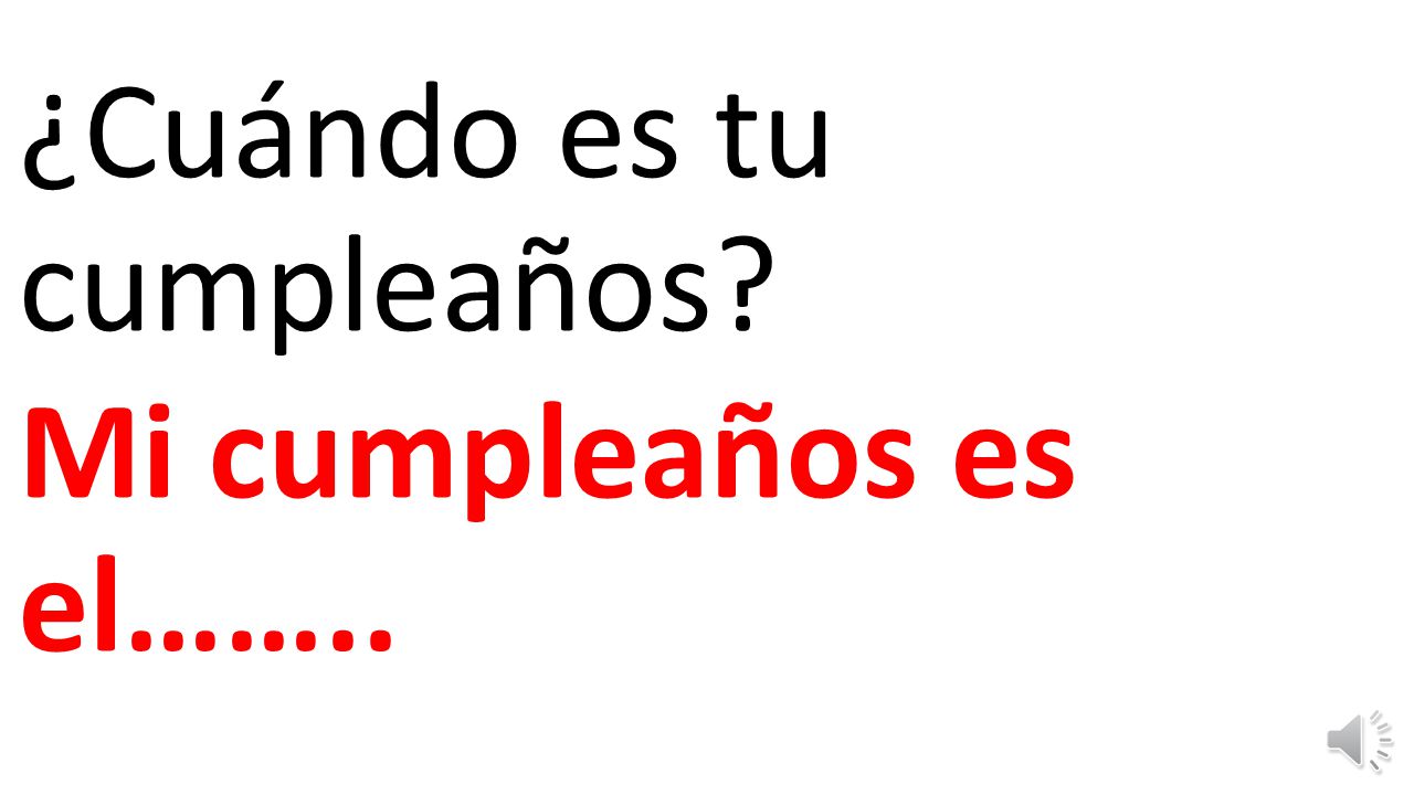¿Cuándo es tu cumpleaños Mi cumpleaños es el……..