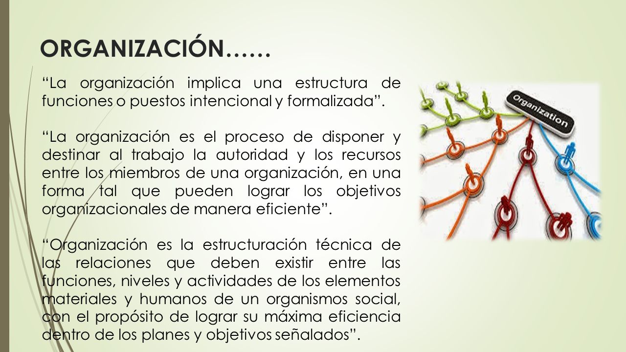 ORGANIZACIÓN…… La organización implica una estructura de funciones o puestos intencional y formalizada .