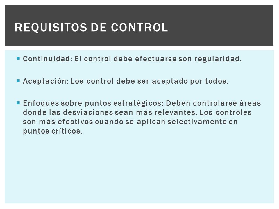 REQUISITOS DE CONTROL Continuidad: El control debe efectuarse son regularidad. Aceptación: Los control debe ser aceptado por todos.