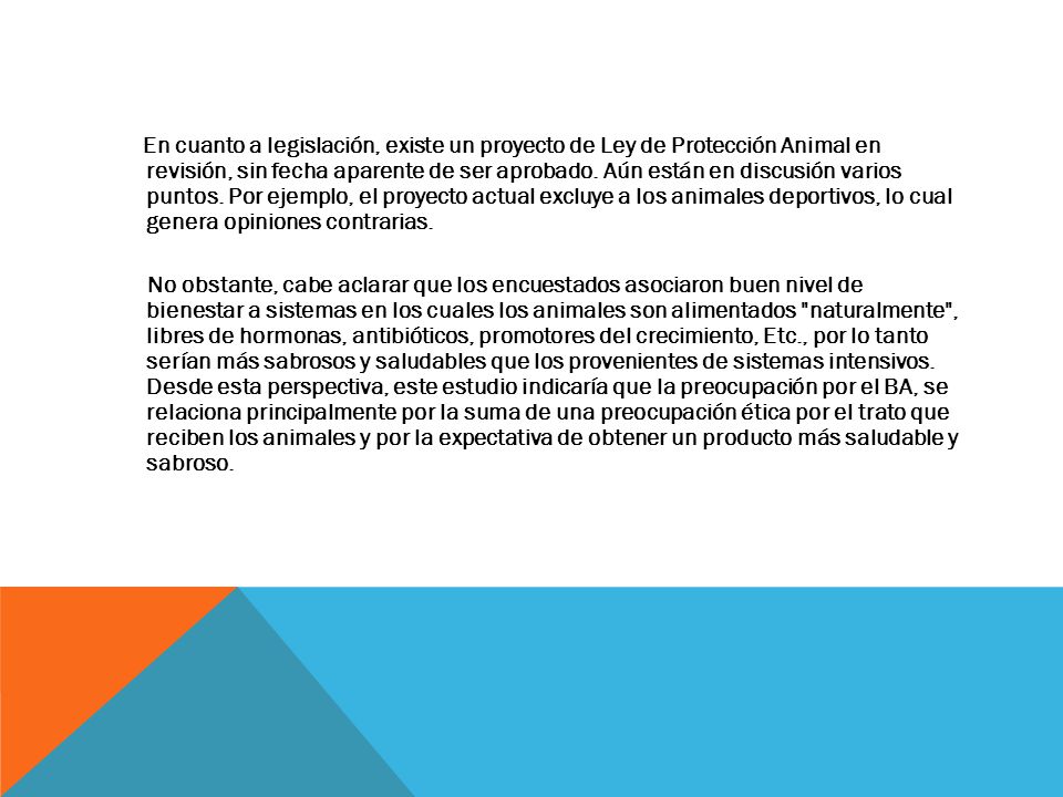 En cuanto a legislación, existe un proyecto de Ley de Protección Animal en revisión, sin fecha aparente de ser aprobado.