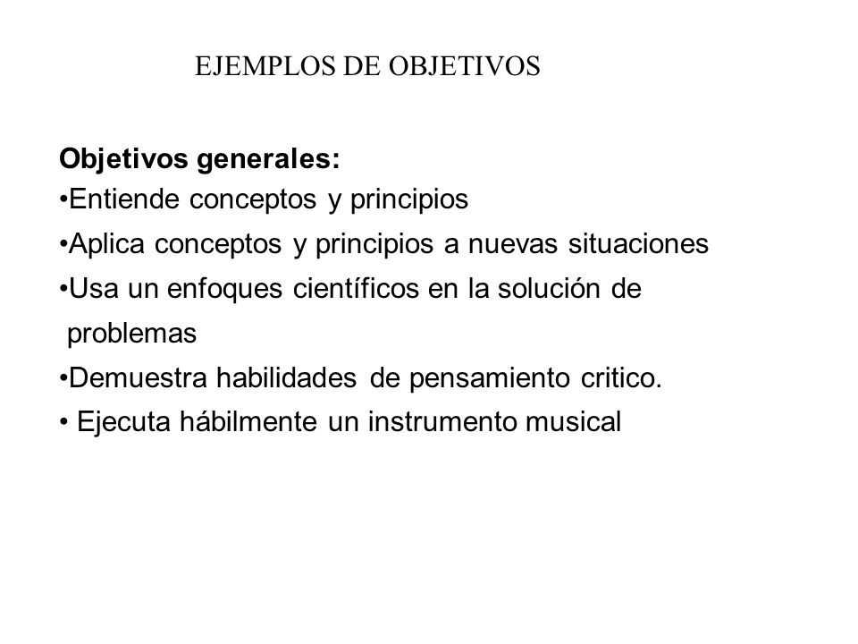 EJEMPLOS DE OBJETIVOS Objetivos generales: Entiende conceptos y principios. Aplica conceptos y principios a nuevas situaciones.