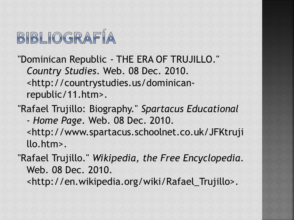 Bibliografía Dominican Republic - THE ERA OF TRUJILLO. Country Studies. Web. 08 Dec <  republic/11.htm>.