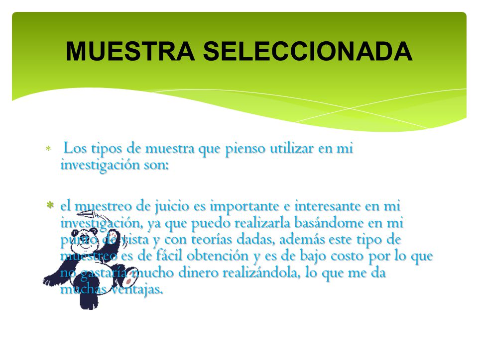 MUESTRA SELECCIONADA Los tipos de muestra que pienso utilizar en mi investigación son: