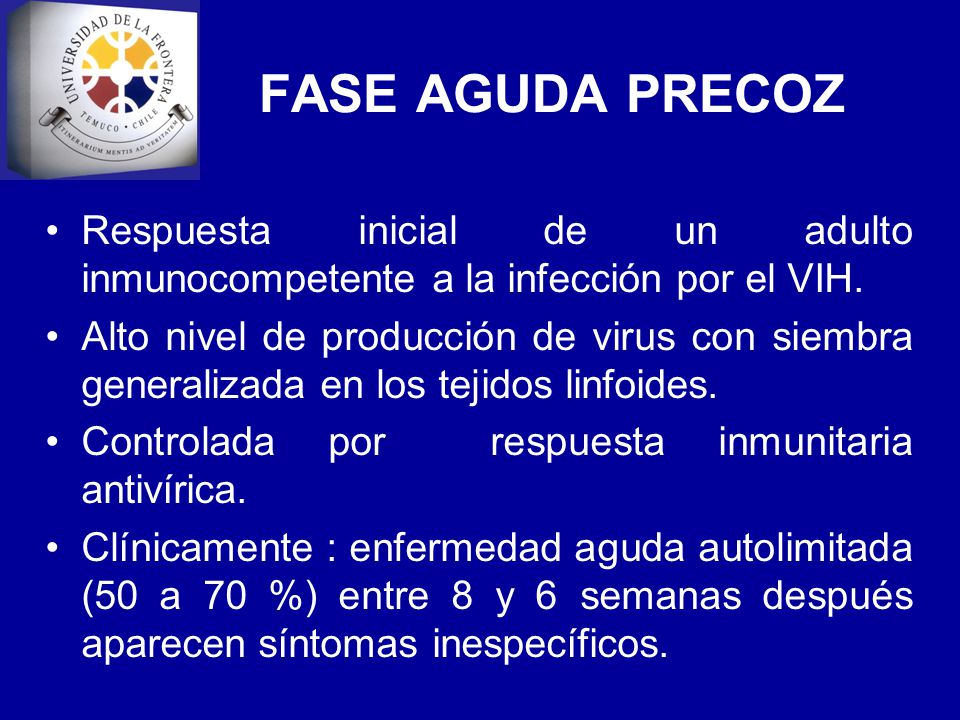 FASE AGUDA PRECOZ Respuesta inicial de un adulto inmunocompetente a la infección por el VIH.