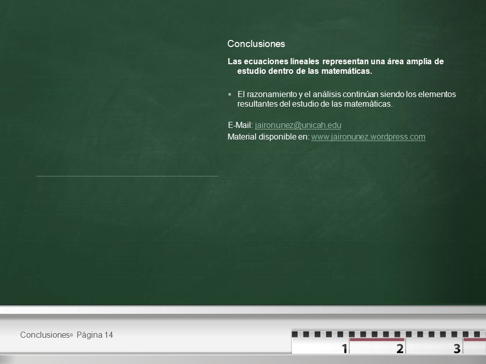 Conclusiones Las ecuaciones lineales representan una área amplia de estudio dentro de las matemáticas.