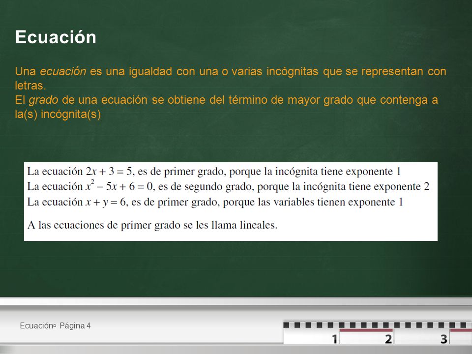 Ecuación Una ecuación es una igualdad con una o varias incógnitas que se representan con letras.