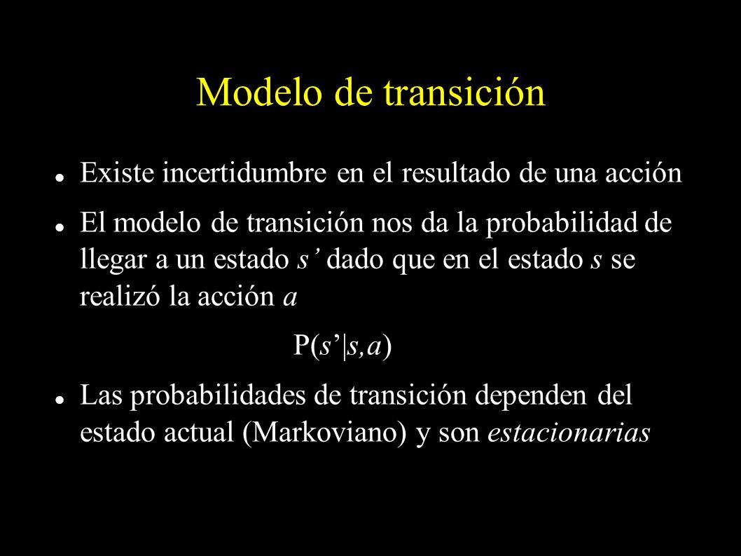 Modelo de transición Existe incertidumbre en el resultado de una acción.