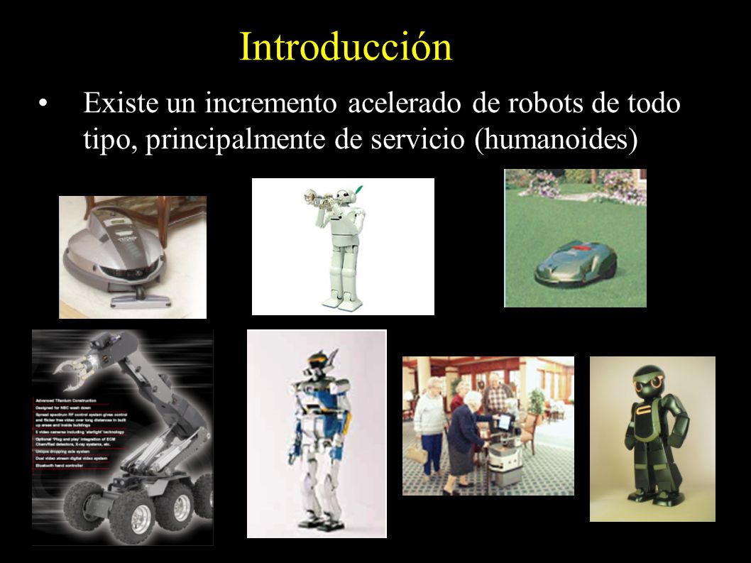 Introducción Existe un incremento acelerado de robots de todo tipo, principalmente de servicio (humanoides)