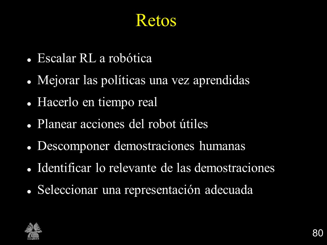Retos Escalar RL a robótica Mejorar las políticas una vez aprendidas