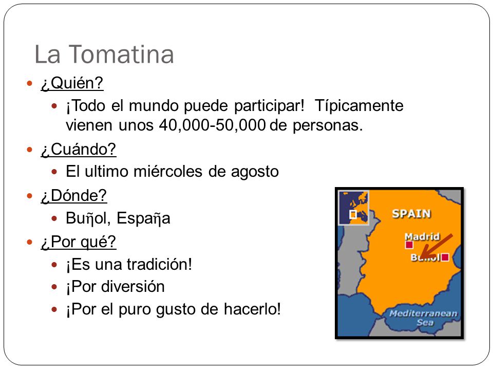 La Tomatina ¿Quién ¡Todo el mundo puede participar! Típicamente vienen unos 40,000-50,000 de personas.