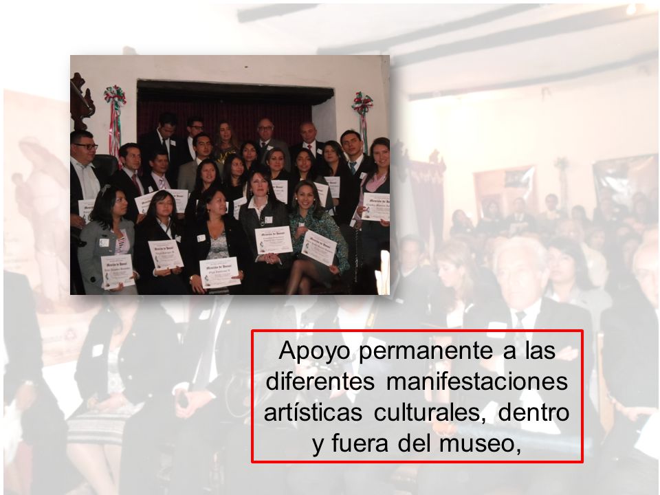 Apoyo permanente a las diferentes manifestaciones artísticas culturales, dentro y fuera del museo,