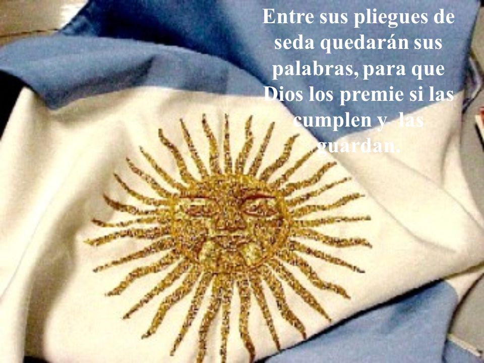 Entre sus pliegues de seda quedarán sus palabras, para que Dios los premie si las cumplen y las guardan.