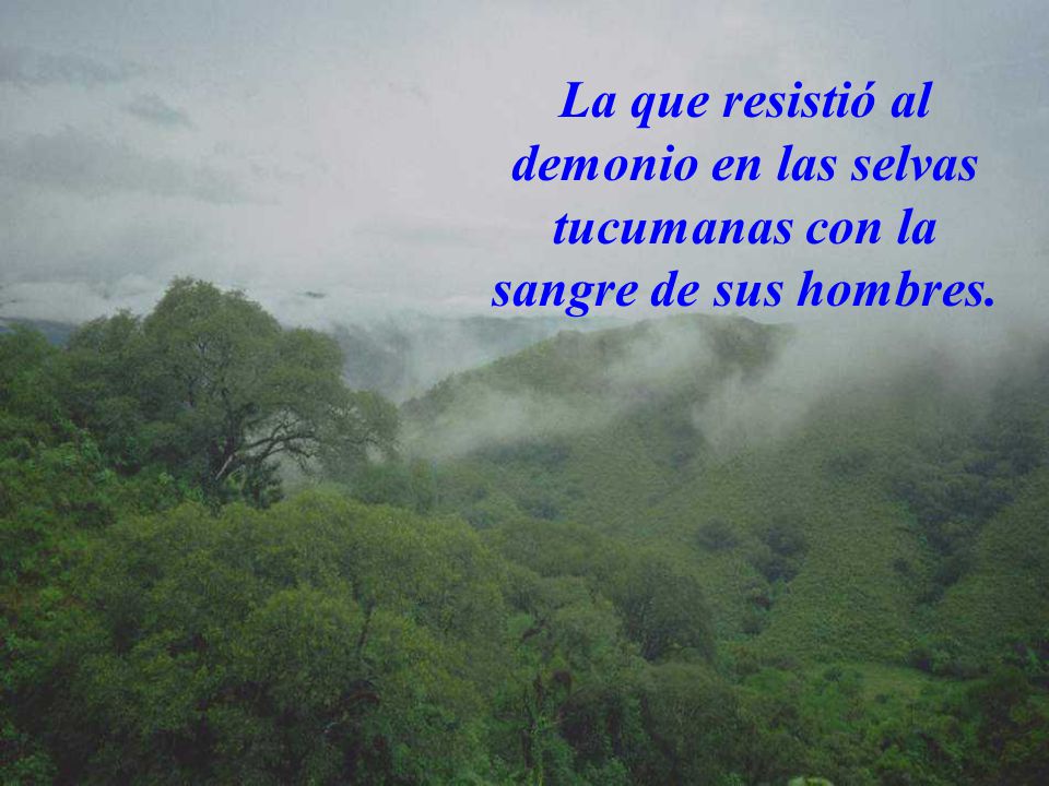 La que resistió al demonio en las selvas tucumanas con la sangre de sus hombres.