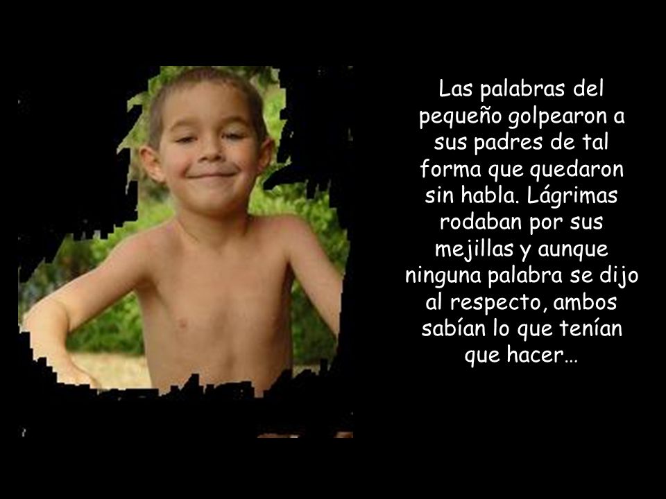 Las palabras del pequeño golpearon a sus padres de tal forma que quedaron sin habla.